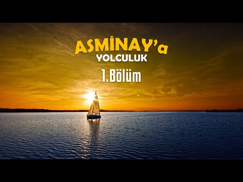 Asminay'a Yolculuk 1.Bölüm