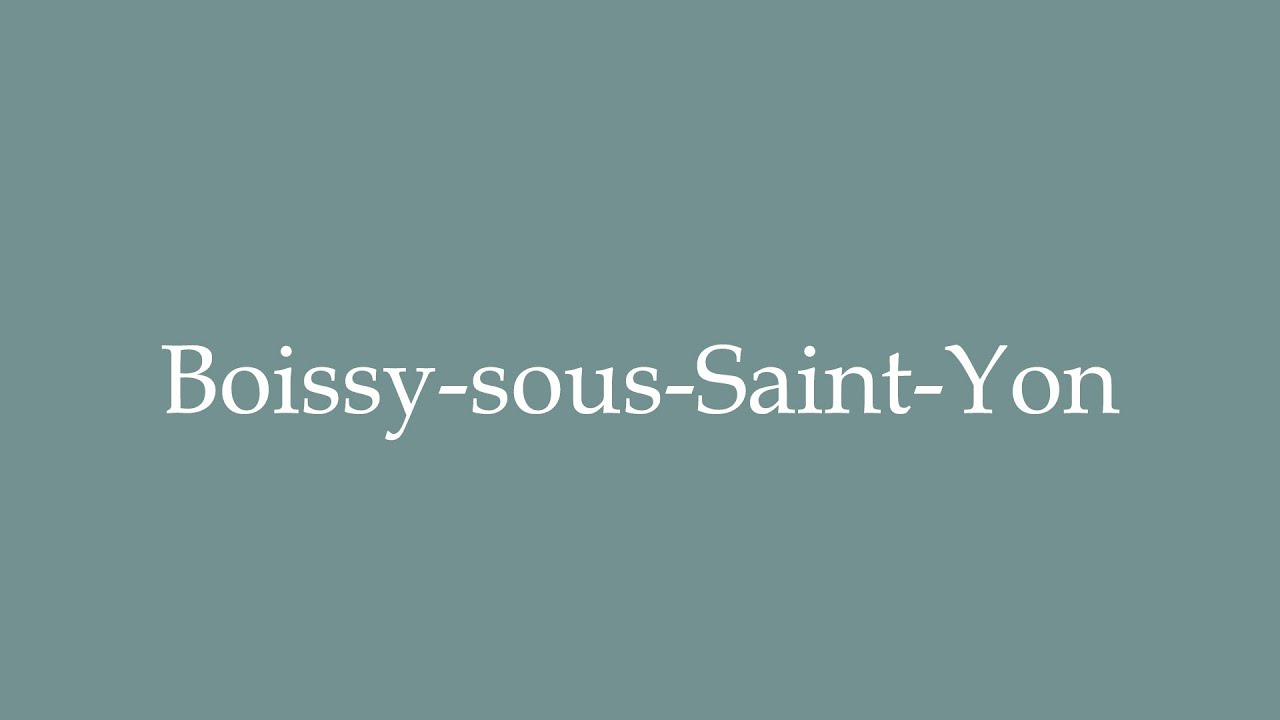 How to Pronounce ''BoissysousSaintYon'' Correctly in French YouTube