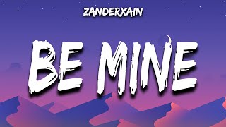 ZanderXain - Be Mine (Lyrics)