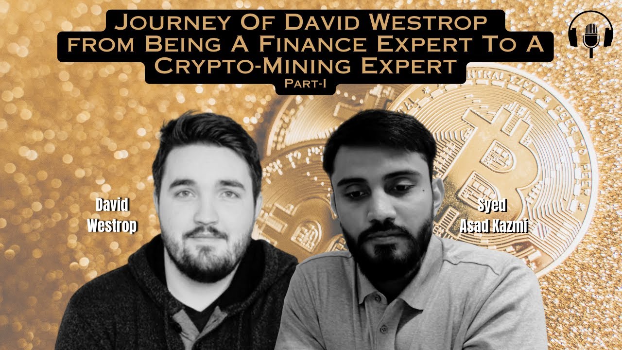 Journey of David Westrop from being a Finance Expert to a Crypto-Mining  Expert | Part-I