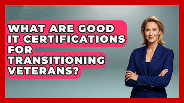 What Are Good IT Certifications For Transitioning Veterans? - Job Success Network