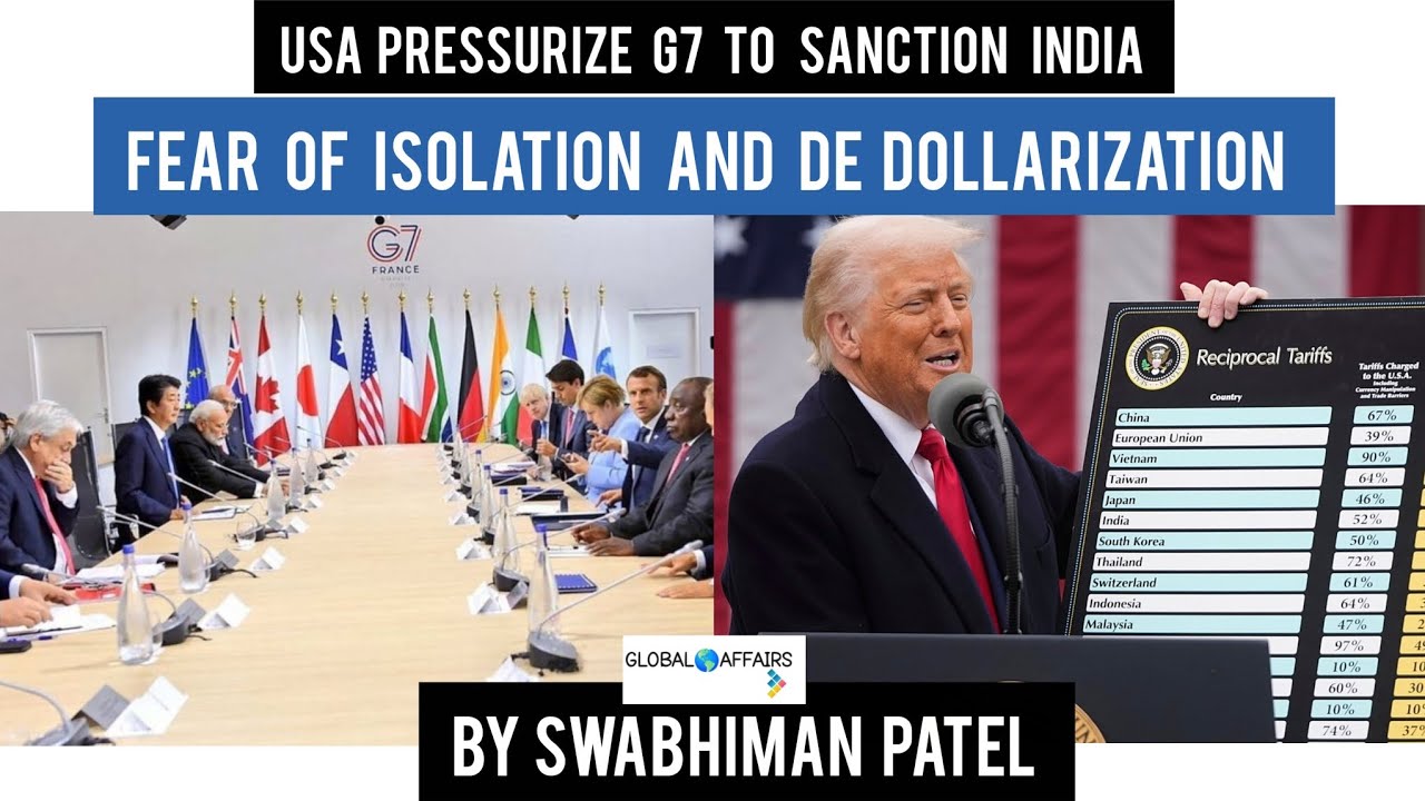 USA PRESSURIZE G7 TO SANCTION INDIA II FEAR OF DE DOLLARISATION II BY SWABHIMAN PATEL 