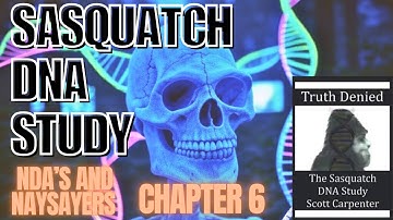 The Truth Denied | The Sasquatch DNA Study | Chapter 6 | NDA’s and Naysayers