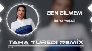 Ebru Yaşar - Ben Bilmem ( Taha Türedi Remix ) Resimi