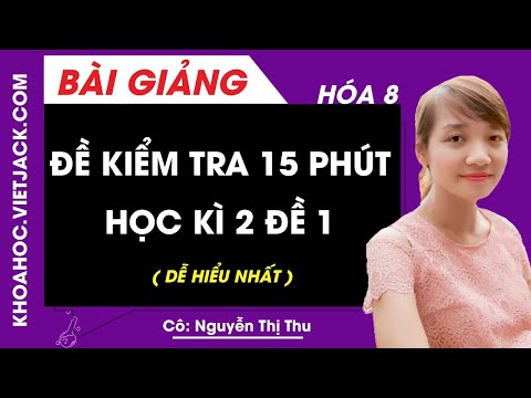 Video Hóa học 8 - Đề kiểm tra 15 phút kì 2 đề 1 - Cô Nguyễn... - youtube