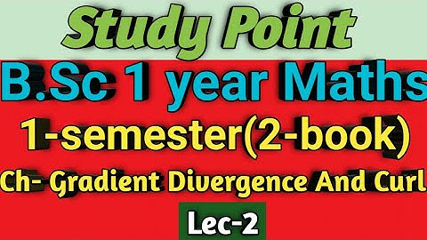 B.Sc 1 year Maths || Ch- Gradient Divergence And Curl || 1-sem(1-book)✍️