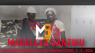 Mageleza Ganziku = Bhujumbe Bhonziku Jane = By Mbasha Studio_ 2 - 5 - 2024