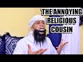 Cousin Who Acts Religious  | Zubair Sarookh