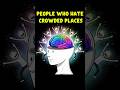 Psychology of People Who Hate Crowded Places