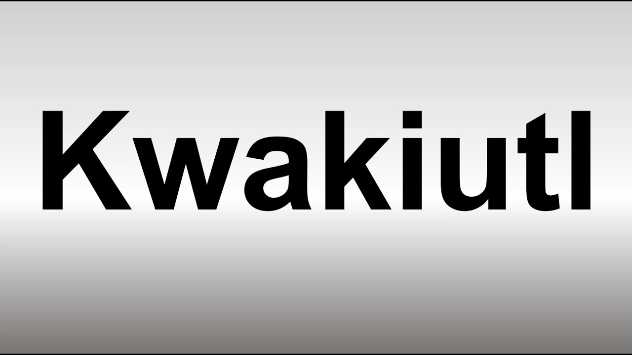 How To Pronounce Kwakiutl