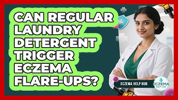 Can Regular Laundry Detergent Trigger Eczema Flare-Ups?