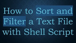 How to Sort and Filter a Text File with Shell Script