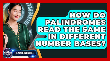 How Do Palindromes Read The Same In Different Number Bases? - The Numbers Channel