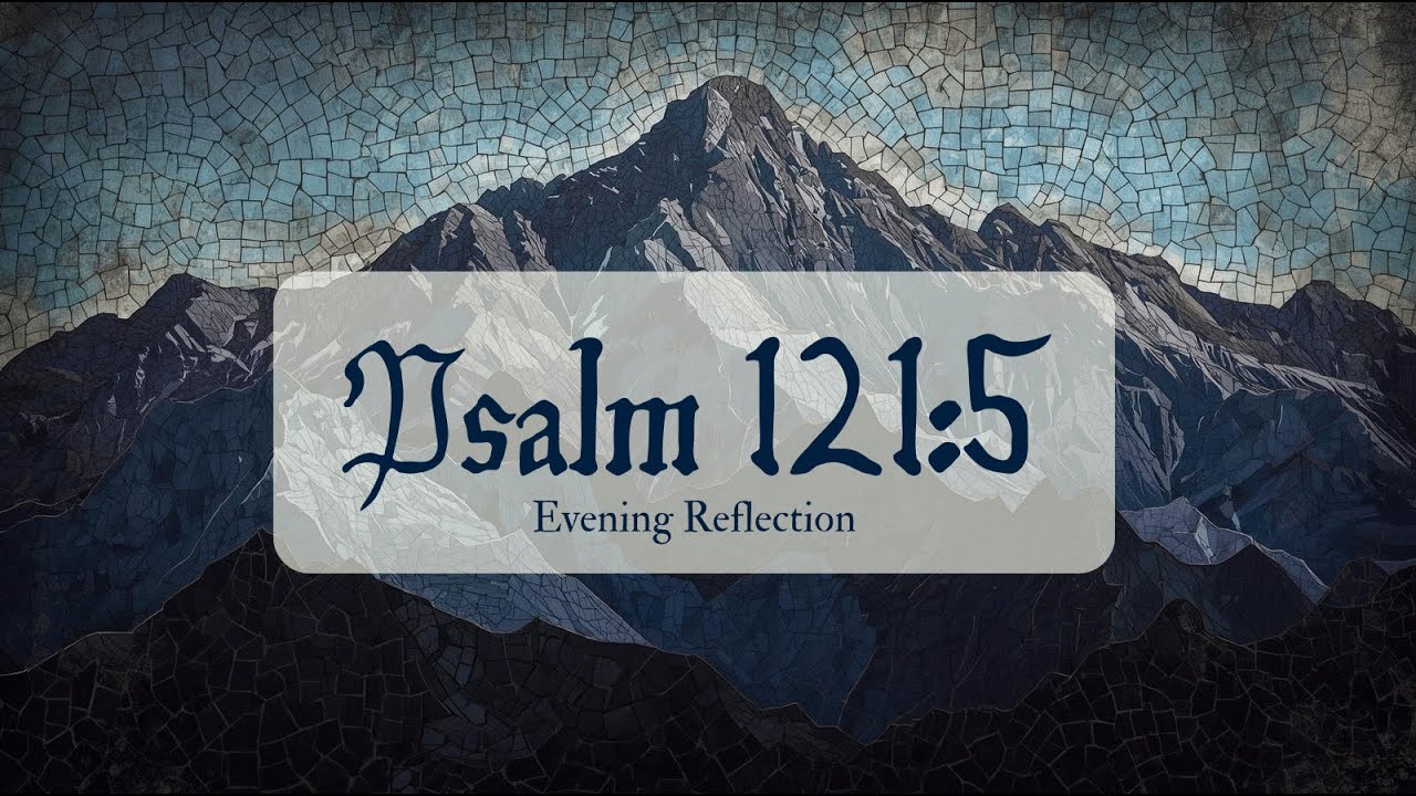 Psalm 121:5 Extended Meditation | The Lord Is Your Keeper