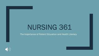 Nursing 361: The Importance of Patient Education and Health Literacy