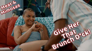 video thumbnail for: Hit her with that Brunch D*CK!