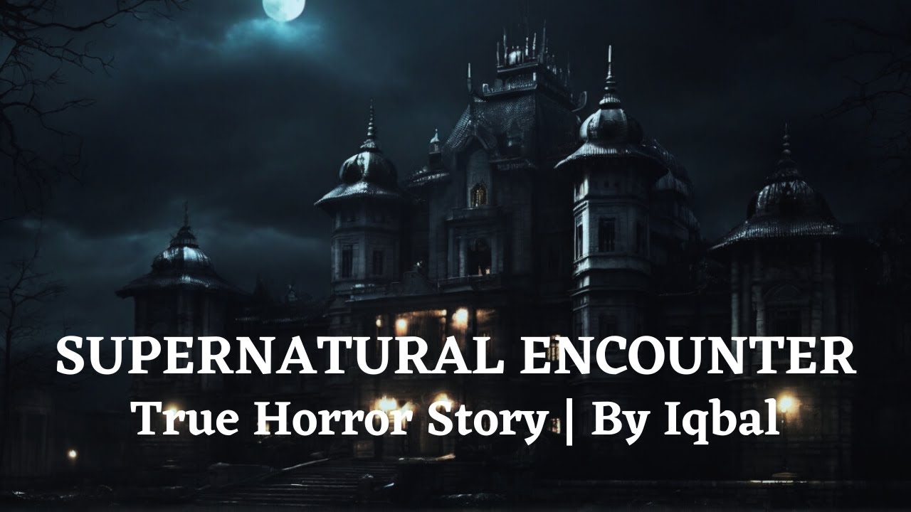 True Horror Story SUPERNATURAL ENCOUNTER By Iqbal YouTube