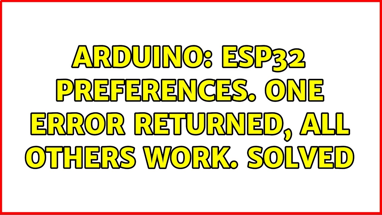 Arduino: ESP32 preferences. One error returned, all others work. SOLVED