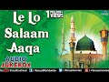 Le Lo Salam Aaqa - Hit Naat & Qawali ~ Audio Songs Jukebox | Muslim Devotional |