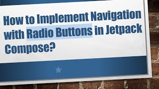 Full How to Implement Navigation with Radio Buttons in Jetpack Compose News