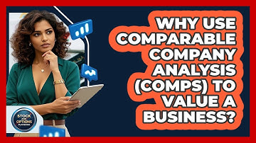 Why Use Comparable Company Analysis (Comps) To Value A Business? - Stock and Options Playbook