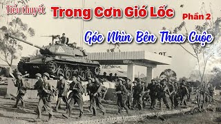 T2: Trong Cơn Gió Lốc | Góc Nhìn Bên Thua Cuộc • Khuất Quang Thuỵ | Chiến Hữu Audio