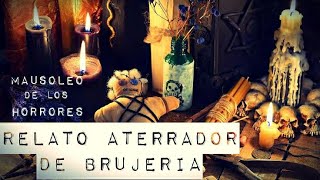 EL TRABAJO DE BRUJERIA QUE MARCÓ MI VIDA | RELATOS DE TERROR