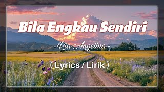 Download lagu Bila Engkau Sendiri - Ria Angelina ( Lyrics/ lirik )