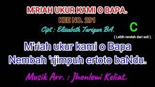 KEE 291 (Karaoke Version). C (lebih rendah). M'RIAH UKUR KAMI O BAPA.