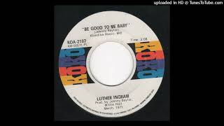 Luther Ingram - Be Good To Me Baby - 45 Rip
