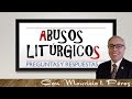 ABUSOS LITÚRGICOS |  Preguntas y Respuestas con Mauricio Pérez
