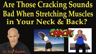 Are Those Cracking Sounds Bad When Stretching Muscles in Your Neck & Back?   Dr Mandell