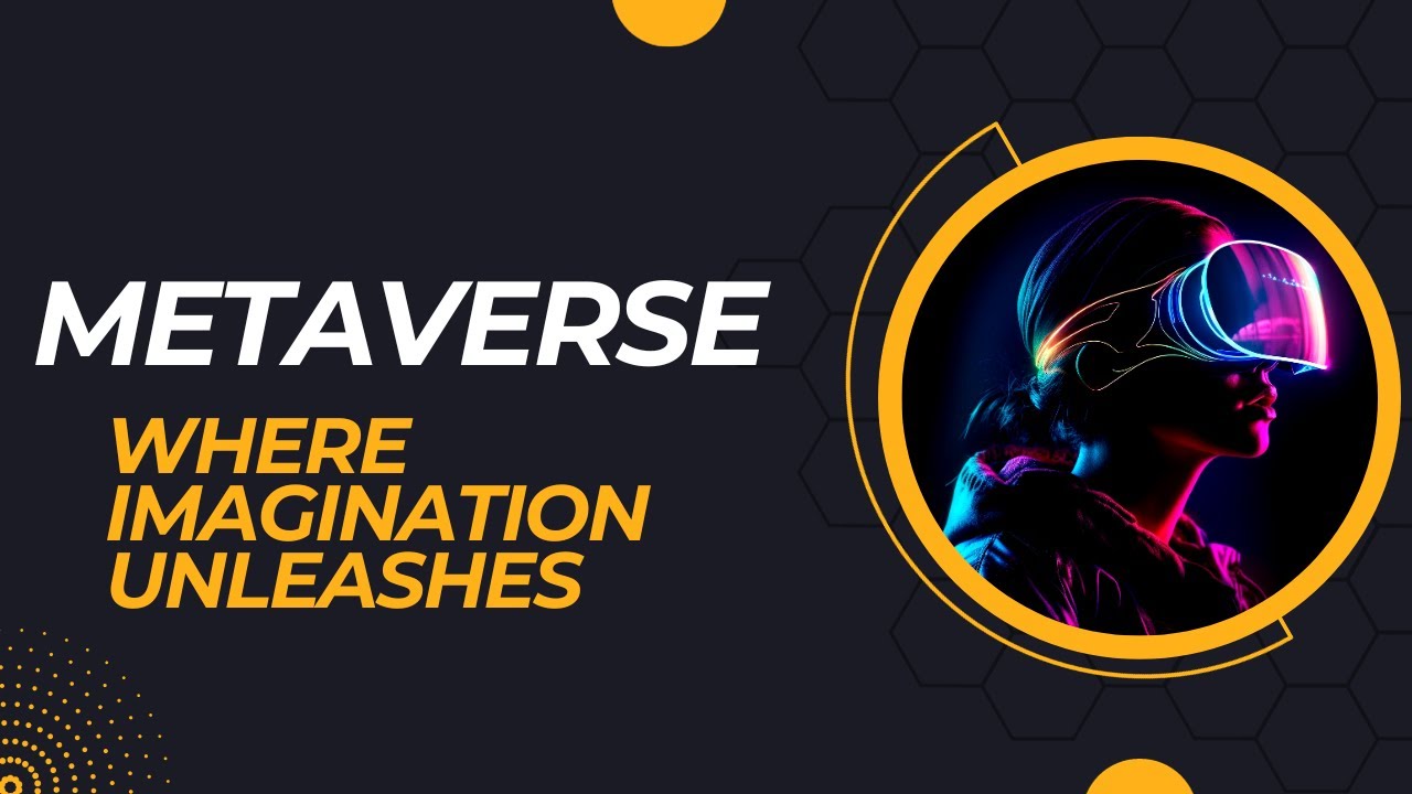 The Metaverse: Where Imagination Unleashes
