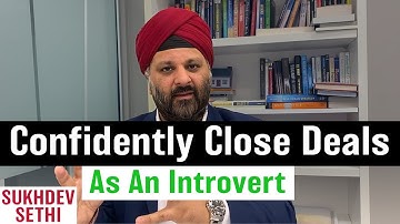 How To Confidently Close Deals as an Introvert | Dev Sethi Global