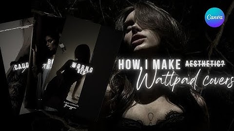 HOW I MAKE MY WATTPAD COVERS ONLY USING CANVA!!|| #aesthetic #wattpad #bookcoverdesign