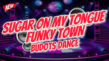 SUGAR ON MY TONGUE X FUNKY TOWN (BUDOTS DANCE) - LAURENCE MIX 