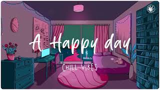 A happy day ~ Chill Vibes ~ English songs music mix