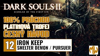 12 | 100% | Dark Souls 2 - SOTFS - Iron Keep / Smelter Demon / Pursuer | Český návod