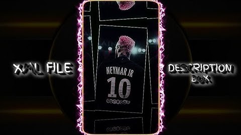 XML TREND 😍🔥 Neymar Jr.❤️TRENDING XML FILE...! Preset by @Max.Afridy