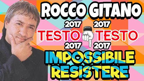Rocco Gitano - Impossibile Resistere - Testo 2017..🎙😉