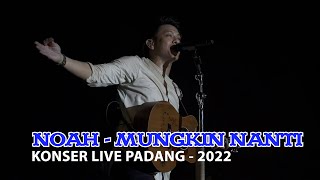 Noah - Mungkin Nanti || Live Konser Padang 2022