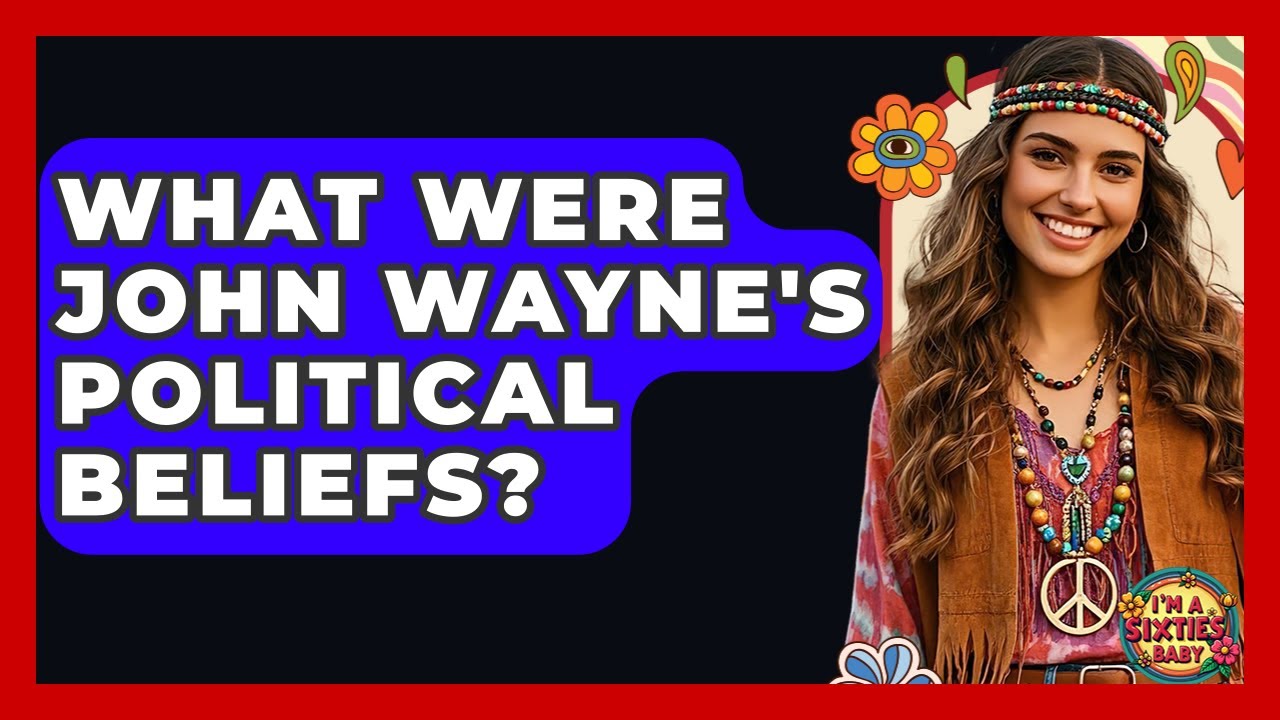 What Were John Wayne's Political Beliefs? - I'm a 60s Baby