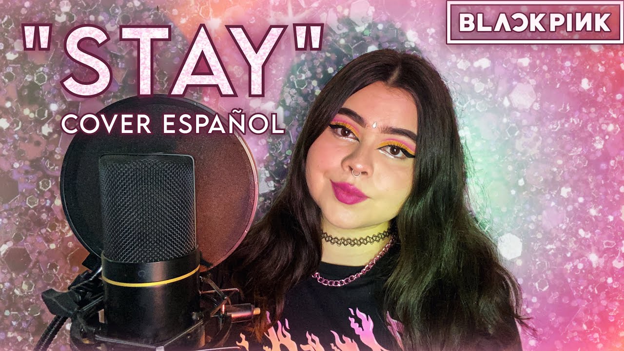 “STAY - BLACKPINK” [COVER ESPAÑOL BY ALEXA]