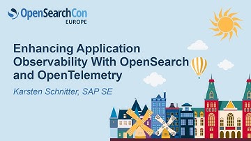 Enhancing Application Observability With OpenSearch and OpenTelemetry - Karsten Schnitter, SAP SE