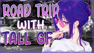 ASMR ♡ ROAD TRIP with ur TALL GF! || "I'll take care of you" ♡ [F4A] [Car Ambience] [Sleep Aid]