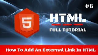 #6 - How To Add An External Link In HTML - HTML Full Tutorial for Beginners
