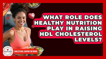 What Role Does Healthy Nutrition Play in Raising HDL Cholesterol Levels?