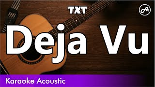 TXT - Deja Vu (SLOW acoustic karaoke)
