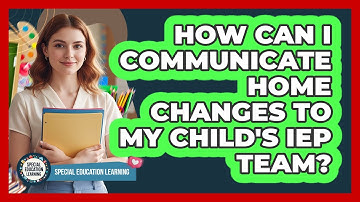 How Can I Communicate Home Changes To My Child