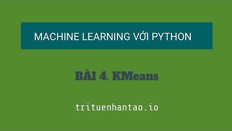 Bài 4. Phân cụm KMeans | Trí Tuệ Nhân Tạo ▶ Machine Learning với Python
